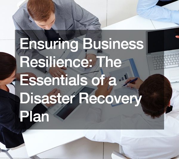 Ensuring Business Resilience The Essentials of a Disaster Recovery Plan