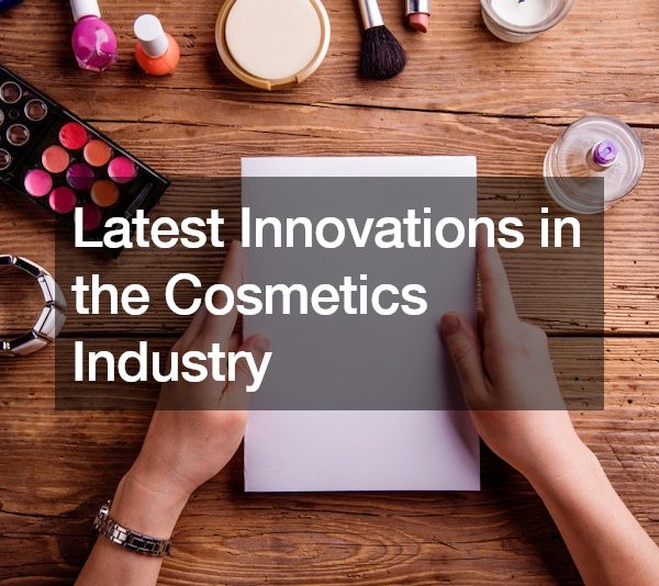Latest Innovations in the Cosmetics Industry