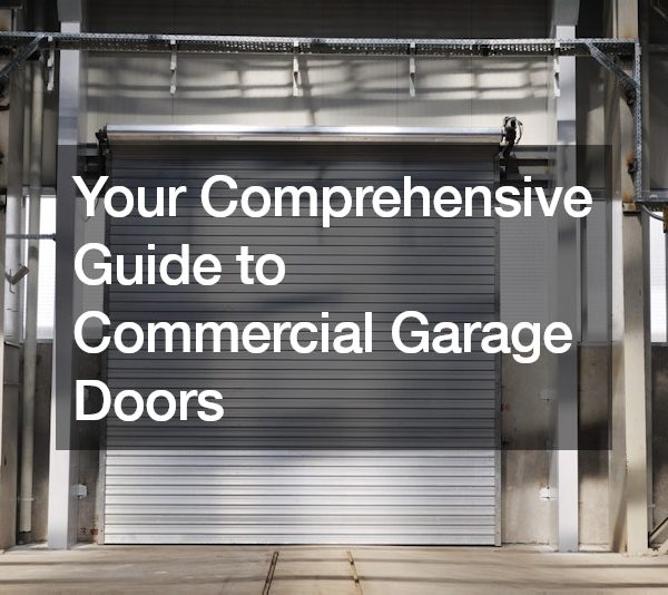 Your Comprehensive Guide to Commercial Garage Doors