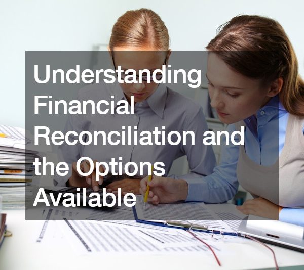 Understanding Financial Reconciliation and the Options Available