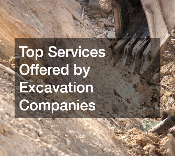 Top Services Offered by Excavation Companies