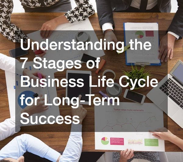 Understanding the 7 Stages of Business Life Cycle for Long-Term Success