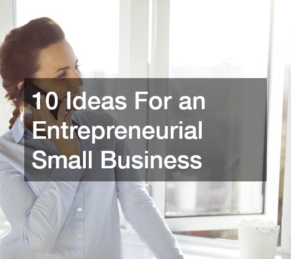 10 Ideas For an Entrepreneurial Small Business