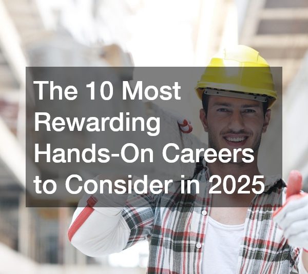 The 10 Most Rewarding Hands-On Careers to Consider in 2025