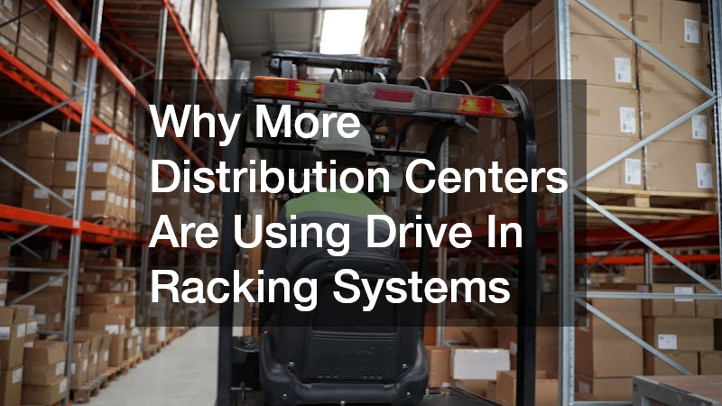 Why More Distribution Centers Are Using Drive In Racking Systems