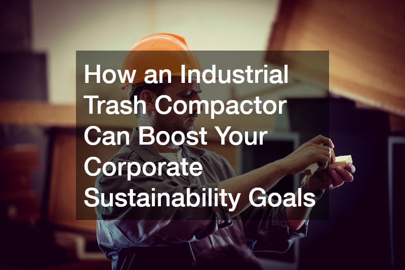 How an Industrial Trash Compactor Can Boost Your Corporate Sustainability Goals