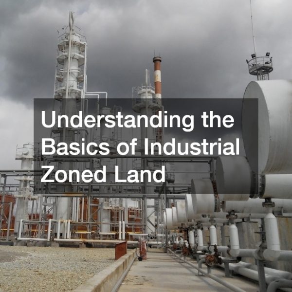Understanding the Basics of Industrial Zoned Land