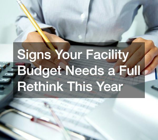 Signs Your Facility Budget Needs a Full Rethink This Year