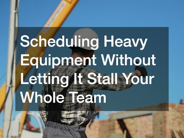 Scheduling Heavy Equipment Without Letting It Stall Your Whole Team
